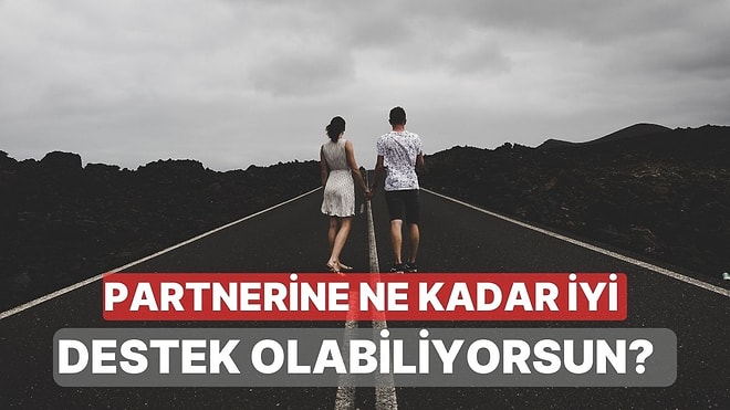 İyi Günde, Kötü Günde: Partnerine Destek Olma Konusunda Ne Kadar İyisin?