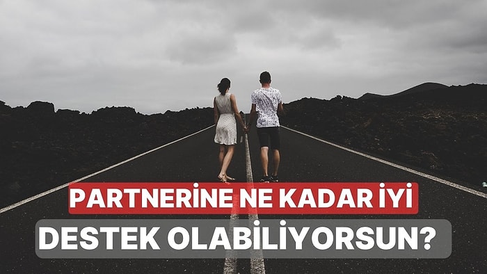 İyi Günde, Kötü Günde: Partnerine Destek Olma Konusunda Ne Kadar İyisin?