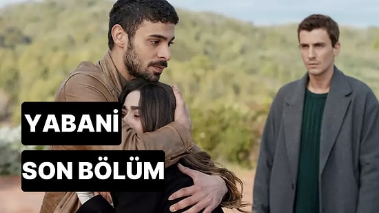 Yabani 12. Bölüm Tek Parça İzleme Ekranı: Yabani Son Bölüm Tek Parça Full İzle