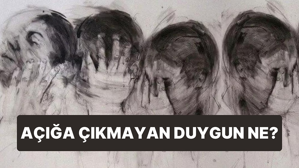 Psikoloji Testine Göre Açığa Çıkmayan Duygun Ne?