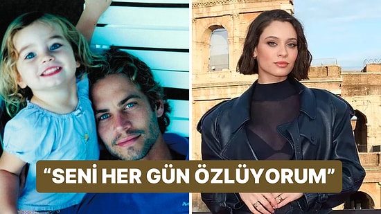 Hızlı ve Öfkeli Serisinin Yakışıklı Oyuncusu Paul Walker'ın Ölüm Yıl Dönümünde Kızından Duygusal Paylaşım