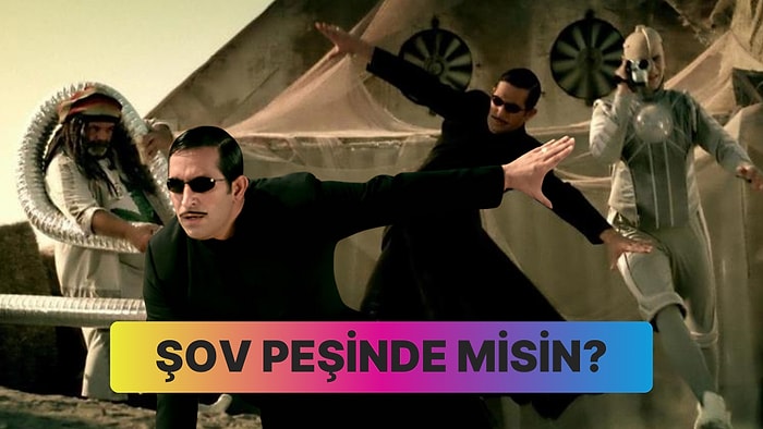 Seçtiğin Filmlere Göre Şov Peşinde misin?