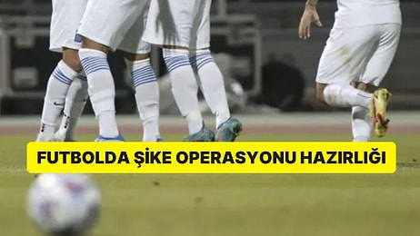 Futbolda Bahis ve Şike İddiaları: “Operasyon 4 Büyükten Birine de Uzanacak”