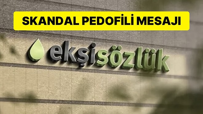 Ekşi Sözlük’teki Skandal Pedofili Mesajında Bakanlık Devreye Girdi: “Şahıs Tespit Edilmeye Çalışılıyor”