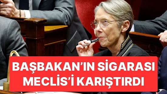 Fransa Başbakanı Borne'un Sigara Bağımlılığı Başına Yine İş Açtı: Meclis'te Tansiyon Yükseldi