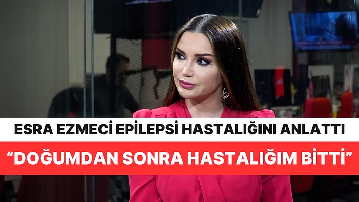 Psikolog Esra Ezmeci, 15 Yıl Süren Epilepsi Hastalık Sürecini Anlattı