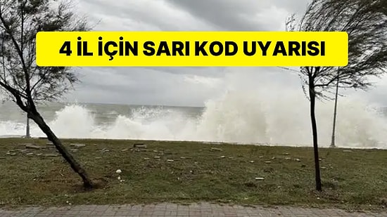 Fırtına Geri Dönüyor: 4 İl İçin Sarı Kod Uyarısı Yapıldı