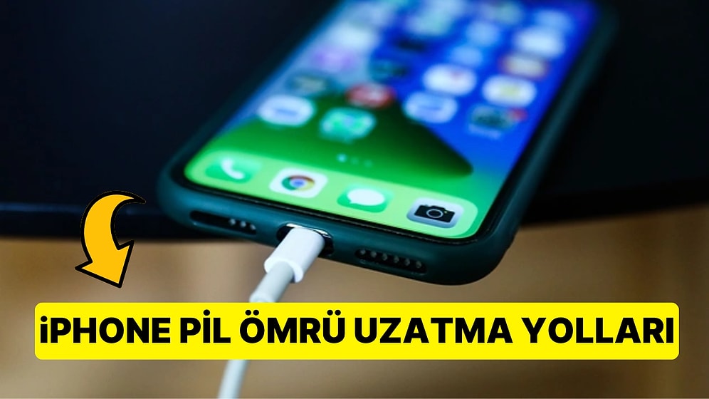 iPhone'larınızın Pil Ömrünü Korumanıza Yardımcı Olacak Hepsi Birbirinden Etkili Güncel Yöntemler