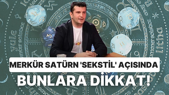 Dinçer Güner Uyardı: Etkisi 2 Gün Sürecek Merkür Satürn 'Sekstil' Açısında Bunlara Dikkat!