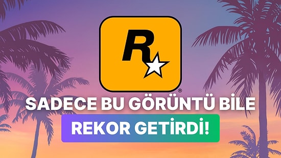 Fragmanını Bile Görmediğimiz GTA 6 Fragmanı Sayesinde Daha Çıkmadan Rekor Kırdı