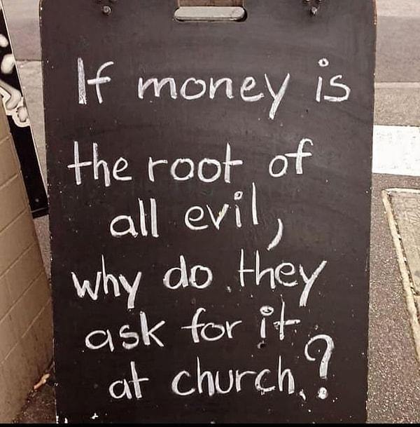 2. "Eğer para bütün kötülüklerin kaynağıysa neden kilisede istiyorlar?"