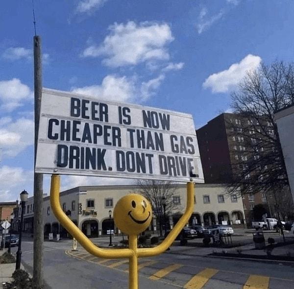 11. "Artık bira gazdan daha ucuz! Araba sürmek yerine içmeyi dene."