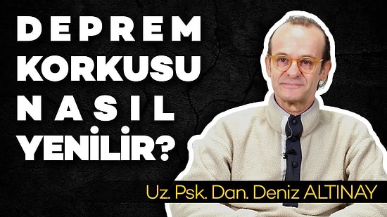 Deprem Korkusu Nasıl Yenilir? Deprem Psikolojisi Nedir?
