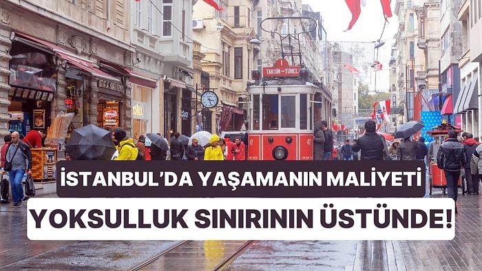 Yoksullar Yaşayamaz: İstanbul'da Yaşamanın Maliyeti Yoksulluk Sınırının Üstünde!
