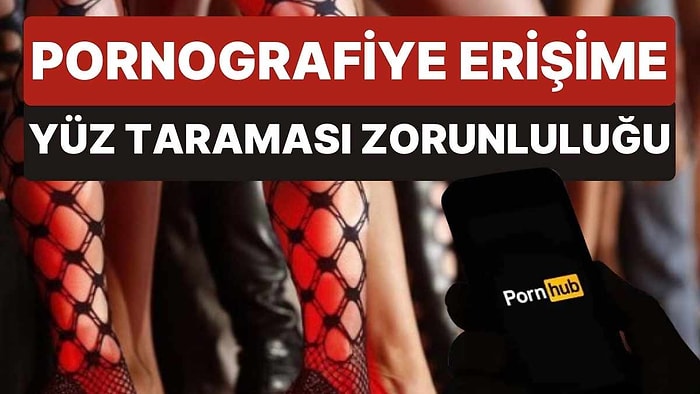 Pornografiye Erişime Yüz Tarama Zorunluluğu! İlk İtiraz Pornhub'dan Geldi