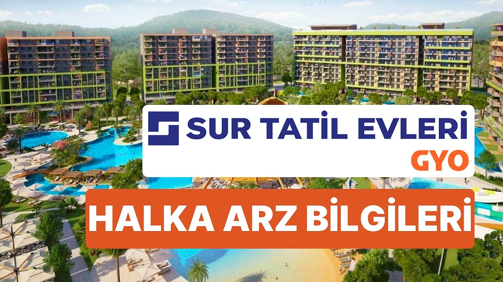Sur Tatil Evleri GYO Halka Arzı Ne Zaman? Sur Tatil Evleri GYO Halka Arz Fiyatı Ne Kadar, Kaç Lot Dağıtacak?