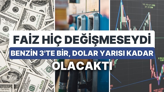 Benzin 3'te Bir, Dolar Yarısı Kadar: Faizler Hiç Değişmeseydi Fiyatlar Nasıl Olacaktı?