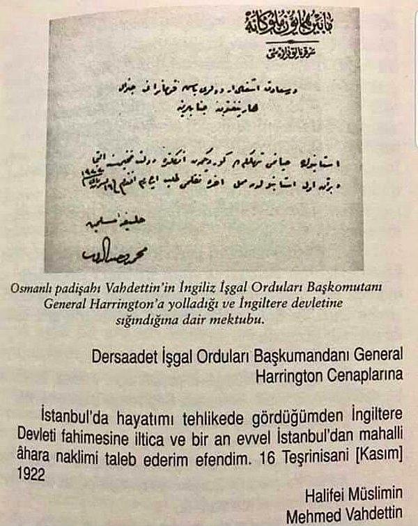 Büyük Kahramanımız Vahdettin! 1 Kasım 1922'de Saltanat kaldırılınca İngilizlere bir mektup yazarak can güvenliğini tehlikede gördüğünü belirterek sığınma talebinde bulundu.