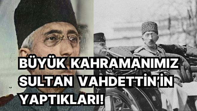 Osmanlı'nın Son Padişahı Vahdettin Bir Kahraman mıydı?