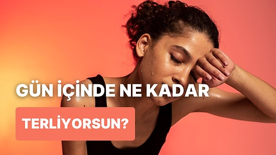 Gün İçinde Ne Kadar Terlediğini Söylüyoruz!