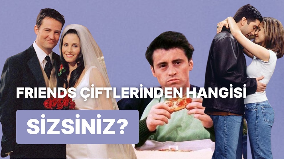 Sevgilinle Hangi Friends Çiftisiniz?