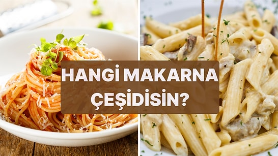 Hangi Makarna Çeşidisin?