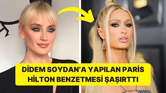 Didem Soydan'a Yapılan Paris Hilton Benzetmesi "Hayal mi Gerçek mi" Dedirtti