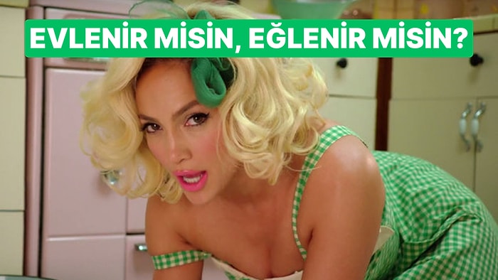 Evlenmelik mi Eğlenmelik misin?