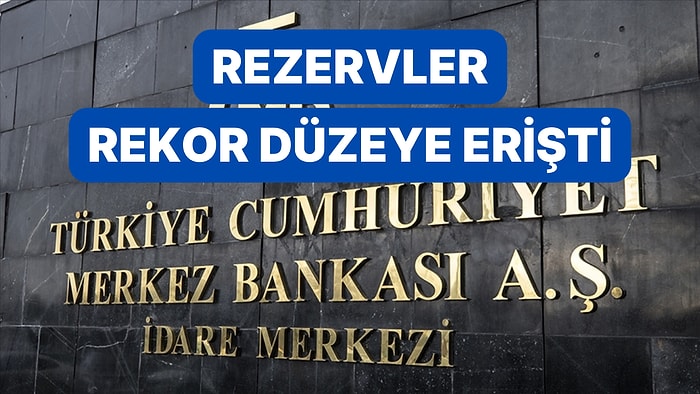 TCMB Verileri Açıklandı: Brüt Rezervler Zirveyi Gördü