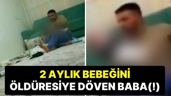 2 Aylık Bebeğini Öldüresiye Döven Babanın(!) Cezası Belli Oldu