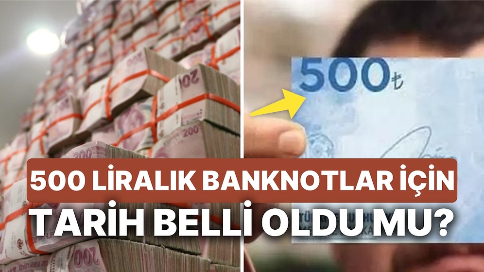 200 Lira Rekora Doğru Gidiyor: 500 Liralık Banknotlar İçin Tarih Belli Oldu mu?