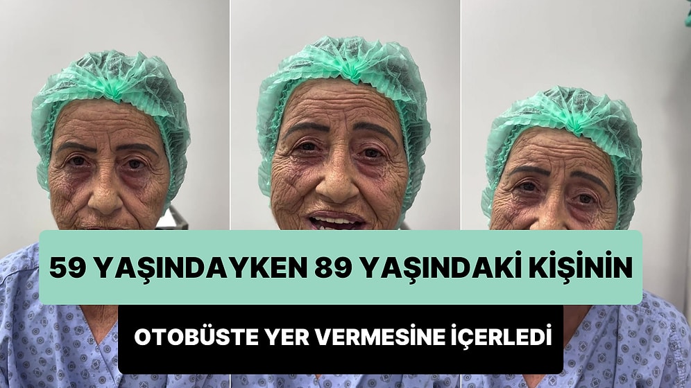 89 Yaşındaki Adamın Otobüste Yer Vermesine İçerlenerek 61 Yaşında Estetik Yaptırmaya Karar Veren Kadın