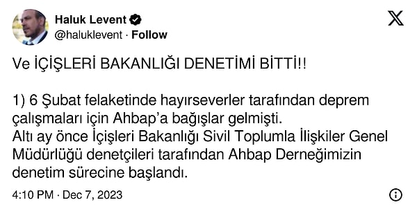 "6 Şubat felaketinde hayırseverler tarafından deprem çalışmaları için AHBAP'a bağışlar gelmişti. Altı ay önce İçişleri Bakanlığı Sivil Toplumla İlişkiler Genel Müdürlüğü denetçileri tarafından Ahbap Derneğimizin denetim sürecine başlandı."