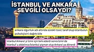 "Ankara ve İstanbul İnsan Olsaydı Nasıl İlişki Yaşarlardı?" Sorusuna Verilen Nokta Atışı Cevaplar!