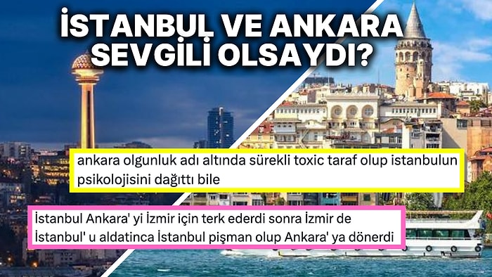 "Ankara ve İstanbul İnsan Olsaydı Nasıl İlişki Yaşarlardı?" Sorusuna Verilen Nokta Atışı Cevaplar!