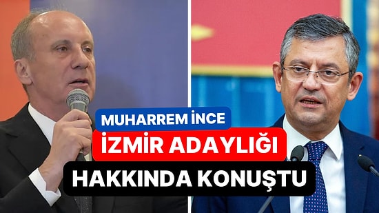 Muharrem İnce İzmir Adaylığı İçin: "Olmayan Teklifin Konusu Olmaz"