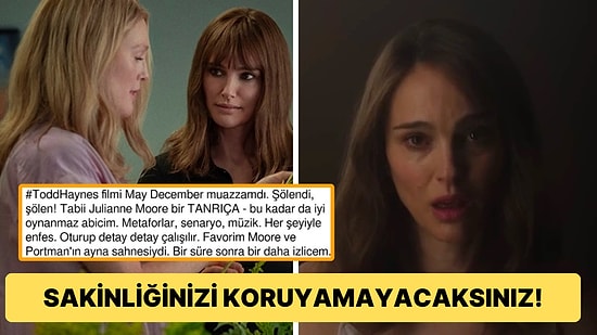 "Az Önce Ne İzledim Ben?" Diye Düşündüren Natalie Portman Filmi 'May December' Doğruluk Algınızı Değiştirecek!