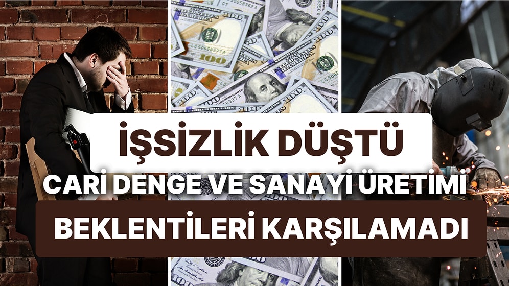 Cari Dengenin Fazlası ve Sanayinin Üretimi Beklentilerin Altında Kaldı: İşsizlik 11 Yılın En Düşüğüne İndi
