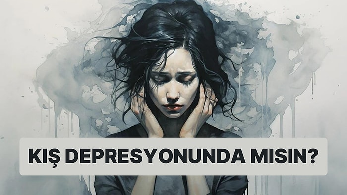 Evet/Hayır Testine Göre Kış Depresyonu Yaşıyor musun?