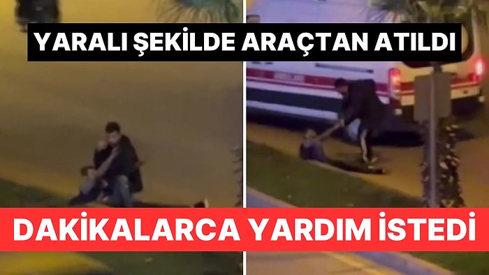 Bıçaklanıp Arabadan Yolun Ortasına Atıldı: Kimse Yardım İçin Durmadı