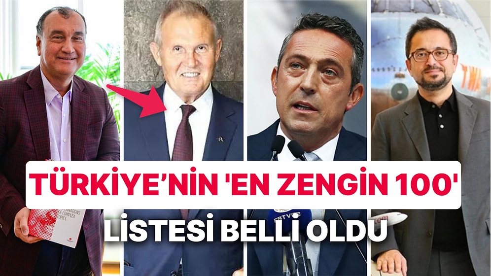 Türkiye'nin 'En Zengin 100' Listesi Belli Oldu! İşte Zenginliğiyle Çenemizi Yoracak Aileler ve Kişiler