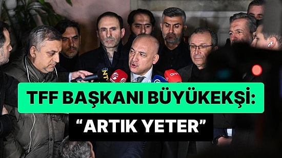 Hakem Halil Umut Meler'e Yapılan Saldırıyla İlgili Konuşan TFF Başkanı Büyükekşi: 'Artık Yeter'