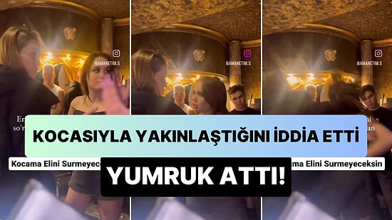 Kocası ile Yakınlaşıp Numarasını İstediğini İddia Ettiği Kadına Yumruk Attı