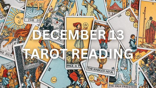 Your Tarot Forecast for Wednesday, December 13: What Lies Ahead?