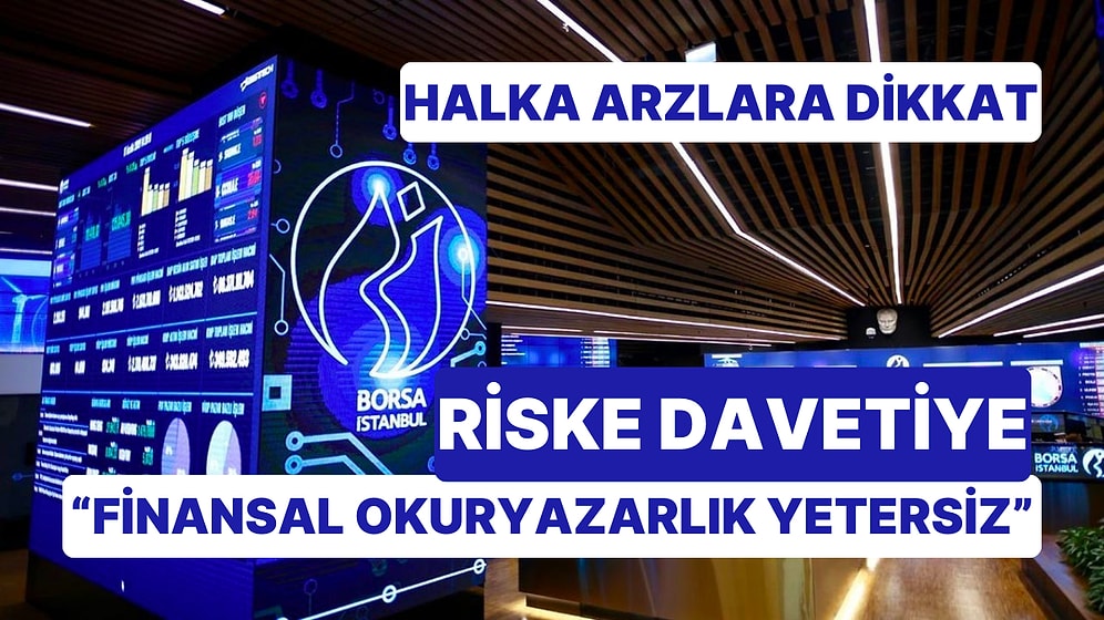 2023 Yılı Halka Arz Verileri İncelendi! Finansal Okuryazarlıktaki Yetersizlik Borsada Adeta Riske Davetiye!