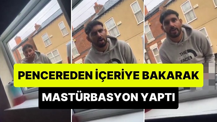 İngiltere'de Ortalığı Ayağa Kaldıran Olay: Evin İçindeki Kadına Bakarak Mastürbasyon Yapan Kişi Tepki Çekti