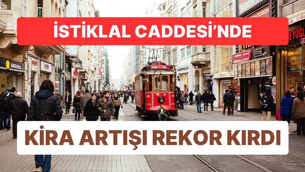 Dünyanın En Pahalı 5. Caddesi Oldu: İstiklal Caddesi'nde Kira Artışı Rekor Kırdı