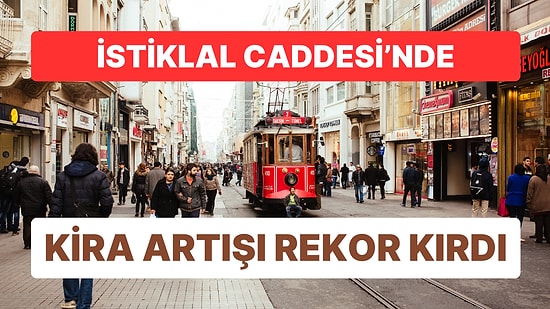Dünyanın En Pahalı 5. Caddesi Oldu: İstiklal Caddesi'nde Kira Artışı Rekor Kırdı