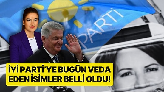 İYİ Parti'ye Bugün Veda Eden İsimler Belli Oldu! Ahmet Zeki Üçok Görevden Alındı, Ece Güner İstifa Etti
