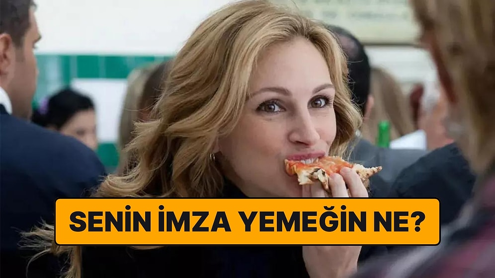 Senin Karakterinle Bütünleşen İmza Yemeğin Ne?